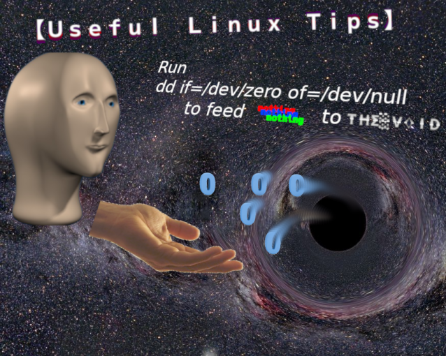 Useful Linux Tips: Run dd if=/dev/zero of=/dev/null to feed nothing to the void